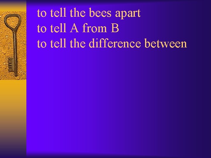 to tell the bees apart to tell A from B to tell the difference