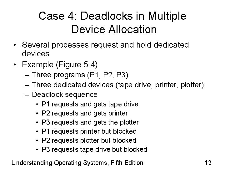 Case 4: Deadlocks in Multiple Device Allocation • Several processes request and hold dedicated