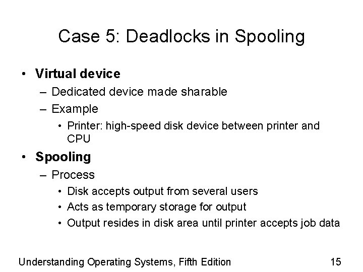 Case 5: Deadlocks in Spooling • Virtual device – Dedicated device made sharable –