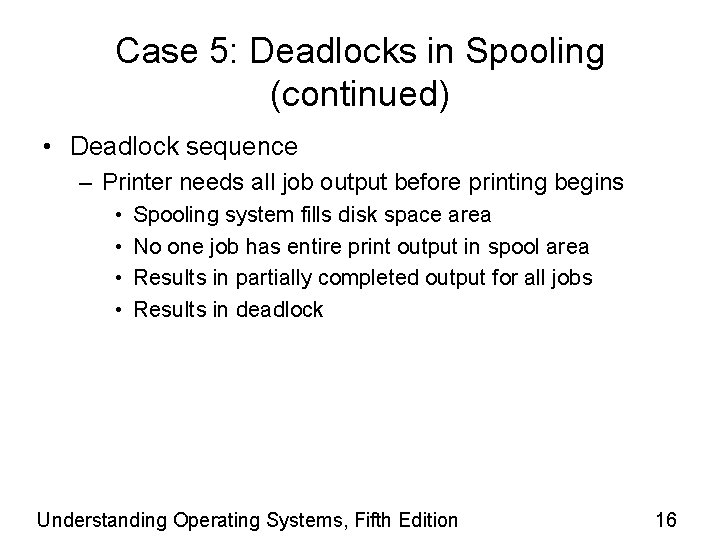 Case 5: Deadlocks in Spooling (continued) • Deadlock sequence – Printer needs all job
