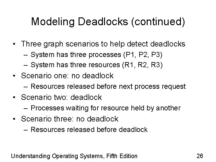 Modeling Deadlocks (continued) • Three graph scenarios to help detect deadlocks – System has