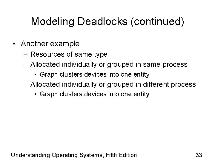 Modeling Deadlocks (continued) • Another example – Resources of same type – Allocated individually