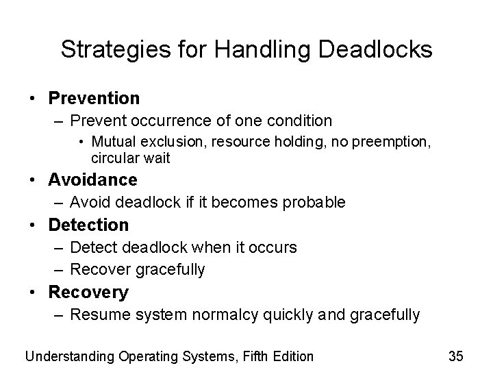 Strategies for Handling Deadlocks • Prevention – Prevent occurrence of one condition • Mutual