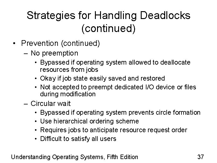 Strategies for Handling Deadlocks (continued) • Prevention (continued) – No preemption • Bypassed if