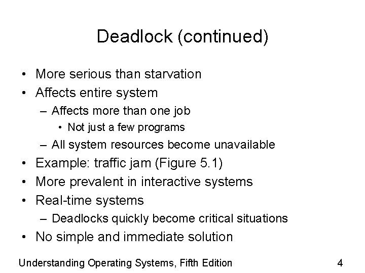 Deadlock (continued) • More serious than starvation • Affects entire system – Affects more