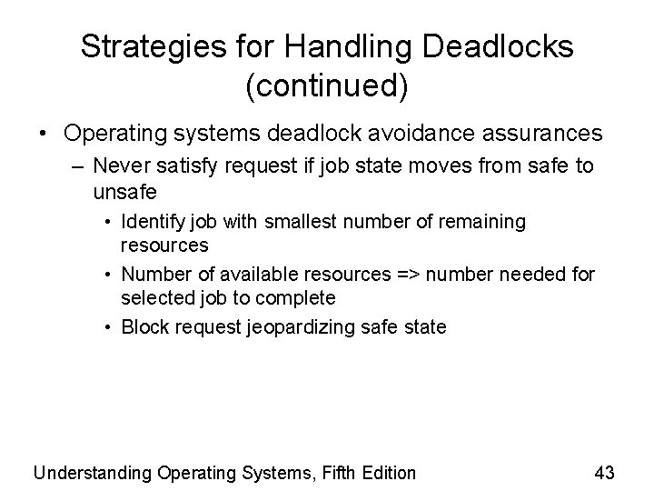 Strategies for Handling Deadlocks (continued) • Operating systems deadlock avoidance assurances – Never satisfy