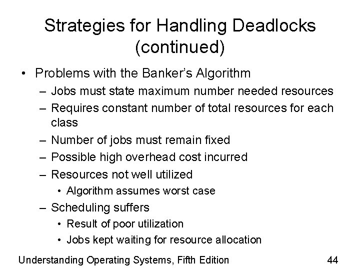 Strategies for Handling Deadlocks (continued) • Problems with the Banker’s Algorithm – Jobs must