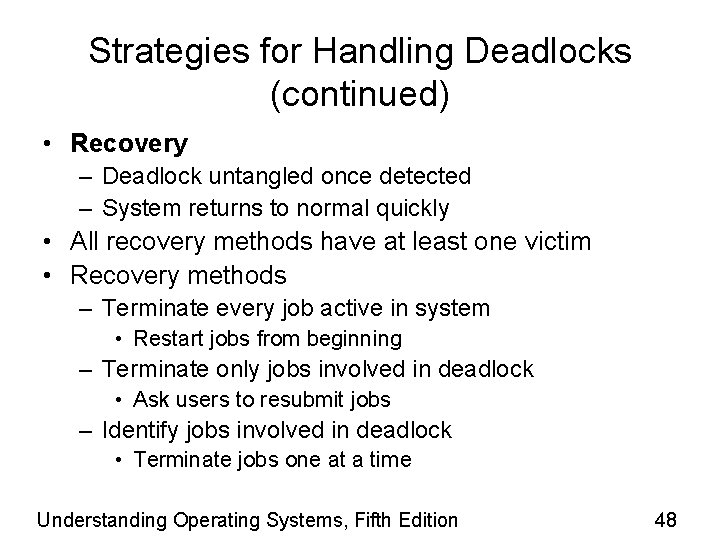 Strategies for Handling Deadlocks (continued) • Recovery – Deadlock untangled once detected – System