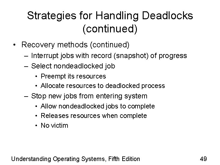 Strategies for Handling Deadlocks (continued) • Recovery methods (continued) – Interrupt jobs with record