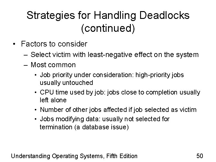 Strategies for Handling Deadlocks (continued) • Factors to consider – Select victim with least-negative