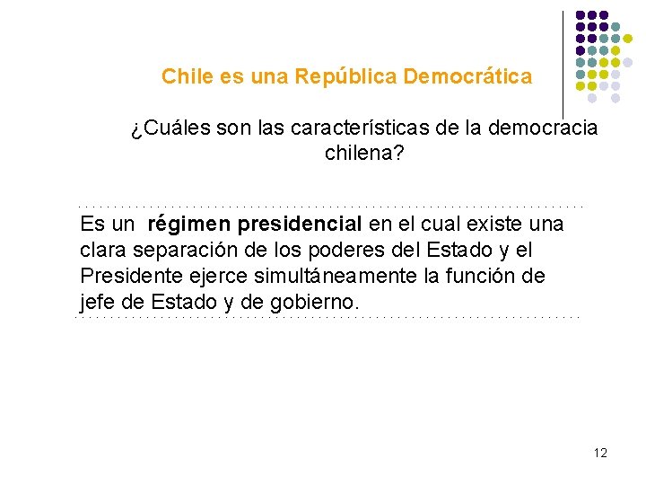 Chile es una República Democrática ¿Cuáles son las características de la democracia chilena? Es Chile es una República Democrática ¿Cuáles son las características de la democracia chilena? Es