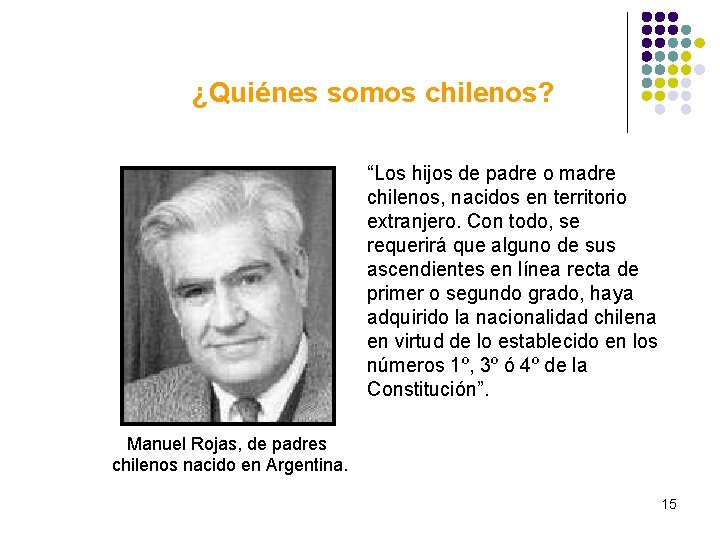 ¿Quiénes somos chilenos? “Los hijos de padre o madre chilenos, nacidos en territorio extranjero. ¿Quiénes somos chilenos? “Los hijos de padre o madre chilenos, nacidos en territorio extranjero.