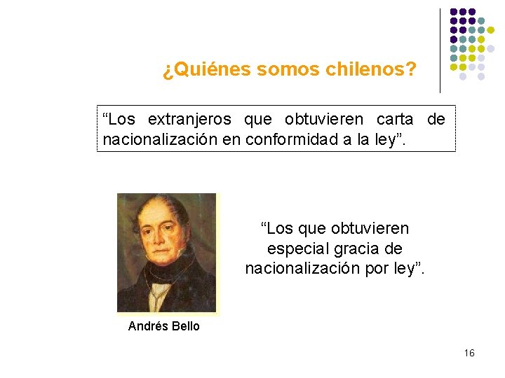 ¿Quiénes somos chilenos? “Los extranjeros que obtuvieren carta de nacionalización en conformidad a la ¿Quiénes somos chilenos? “Los extranjeros que obtuvieren carta de nacionalización en conformidad a la