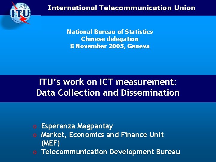 International Telecommunication Union National Bureau of Statistics Chinese delegation 8 November 2005, Geneva ITU’s