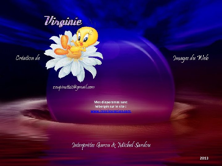 Création de Images du Web zoupinette 2@gmail. com Mes diaporamas sont hébergés sur le