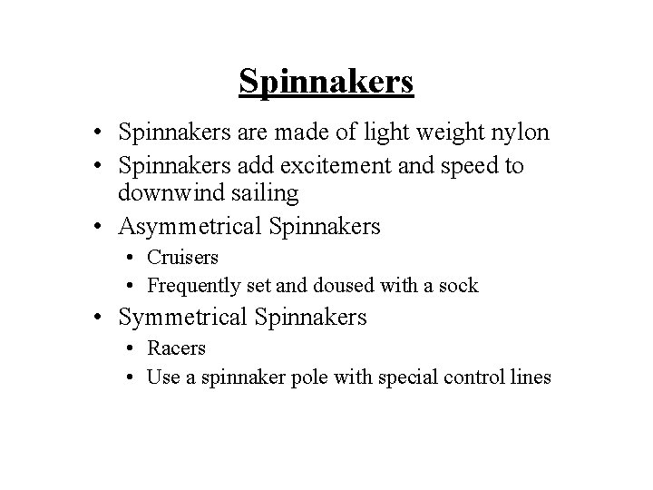 Spinnakers • Spinnakers are made of light weight nylon • Spinnakers add excitement and