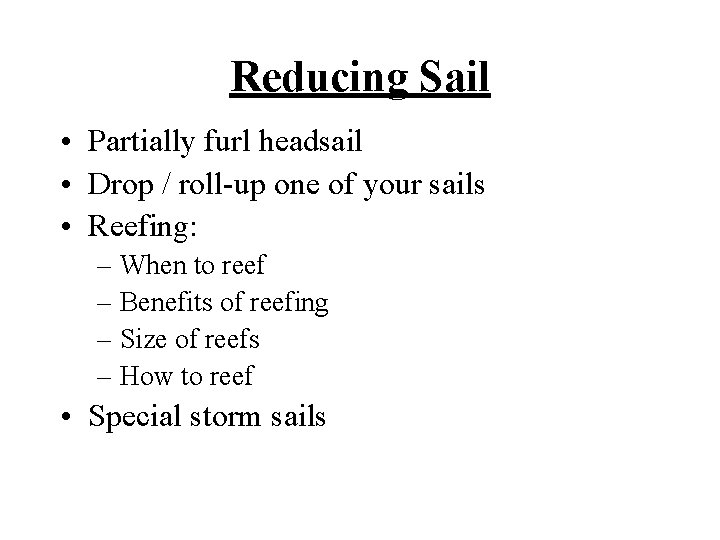 Reducing Sail • Partially furl headsail • Drop / roll-up one of your sails
