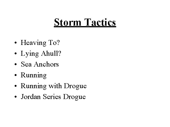 Storm Tactics • • • Heaving To? Lying Ahull? Sea Anchors Running with Drogue