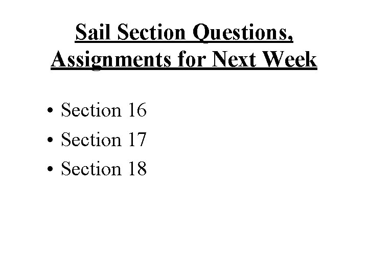 Sail Section Questions, Assignments for Next Week • Section 16 • Section 17 •