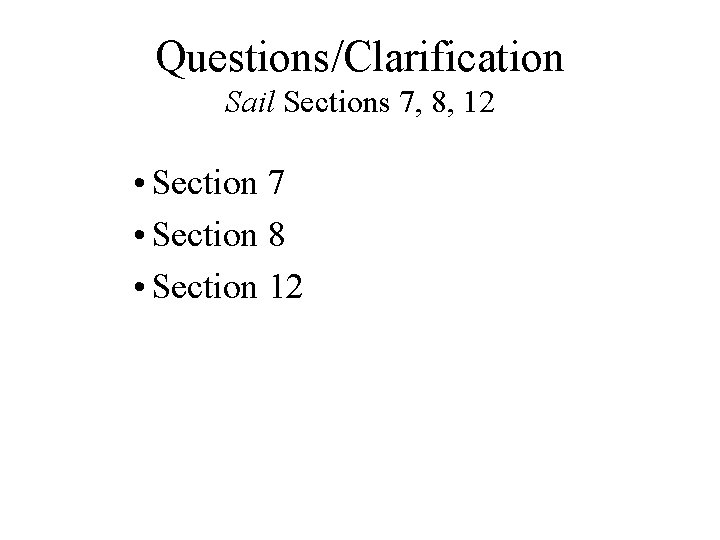 Questions/Clarification Sail Sections 7, 8, 12 • Section 7 • Section 8 • Section