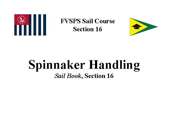 FVSPS Sail Course Section 16 Spinnaker Handling Sail Book, Section 16 