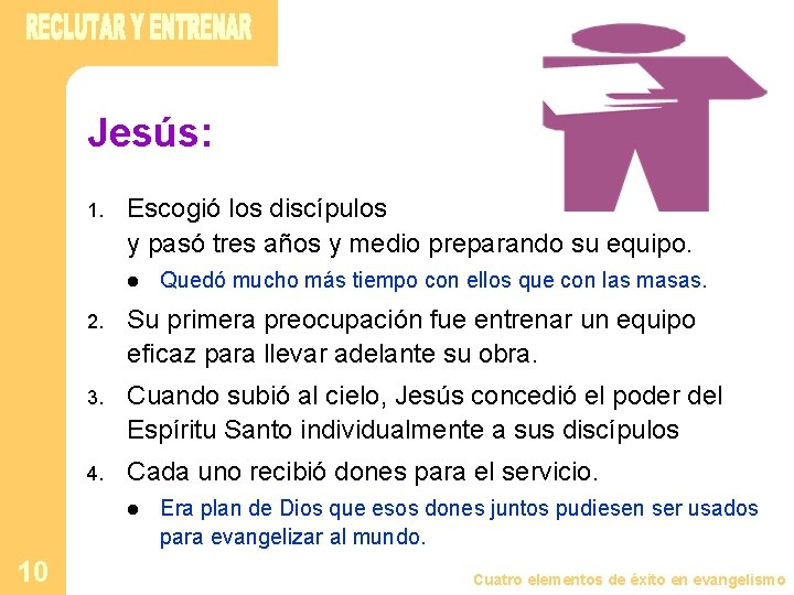 Jesús: 1. Escogió los discípulos y pasó tres años y medio preparando su equipo.