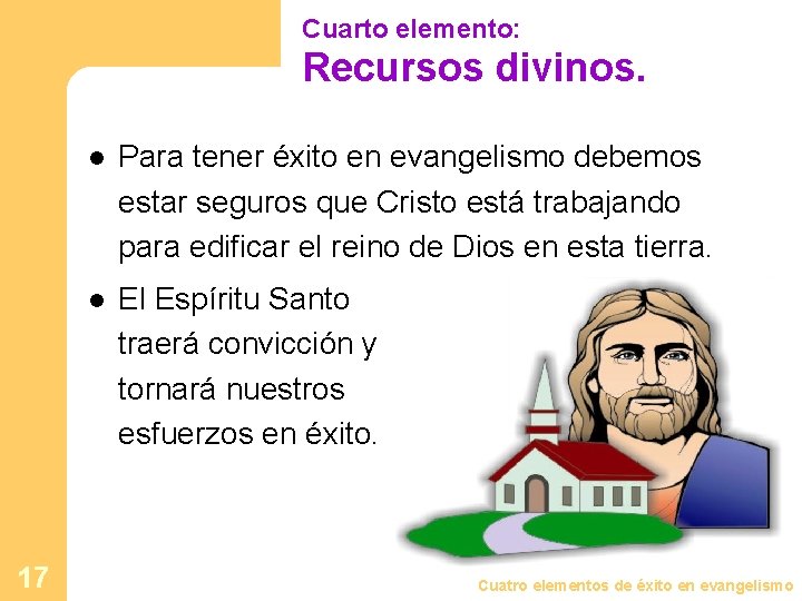 Cuarto elemento: Recursos divinos. 17 l Para tener éxito en evangelismo debemos estar seguros