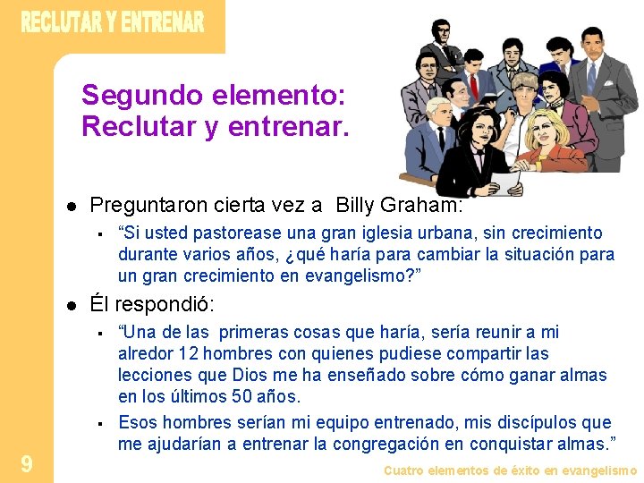 Segundo elemento: Reclutar y entrenar. l Preguntaron cierta vez a Billy Graham: § l