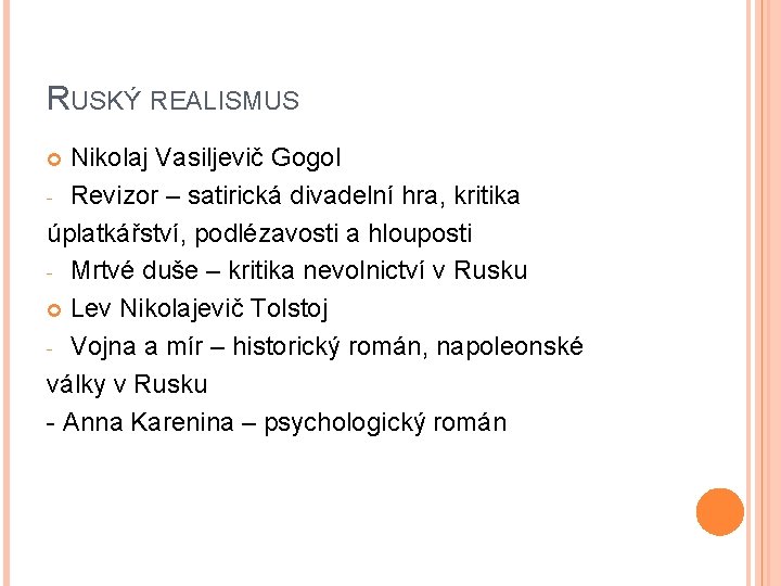 RUSKÝ REALISMUS Nikolaj Vasiljevič Gogol - Revizor – satirická divadelní hra, kritika úplatkářství, podlézavosti RUSKÝ REALISMUS Nikolaj Vasiljevič Gogol - Revizor – satirická divadelní hra, kritika úplatkářství, podlézavosti