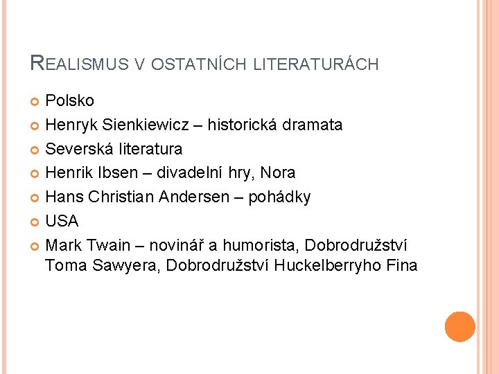 REALISMUS V OSTATNÍCH LITERATURÁCH Polsko Henryk Sienkiewicz – historická dramata Severská literatura Henrik Ibsen REALISMUS V OSTATNÍCH LITERATURÁCH Polsko Henryk Sienkiewicz – historická dramata Severská literatura Henrik Ibsen