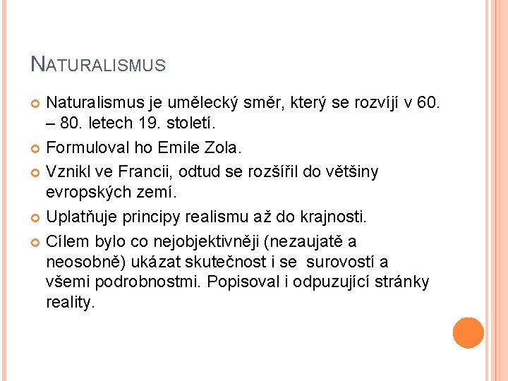NATURALISMUS Naturalismus je umělecký směr, který se rozvíjí v 60. – 80. letech 19. NATURALISMUS Naturalismus je umělecký směr, který se rozvíjí v 60. – 80. letech 19.