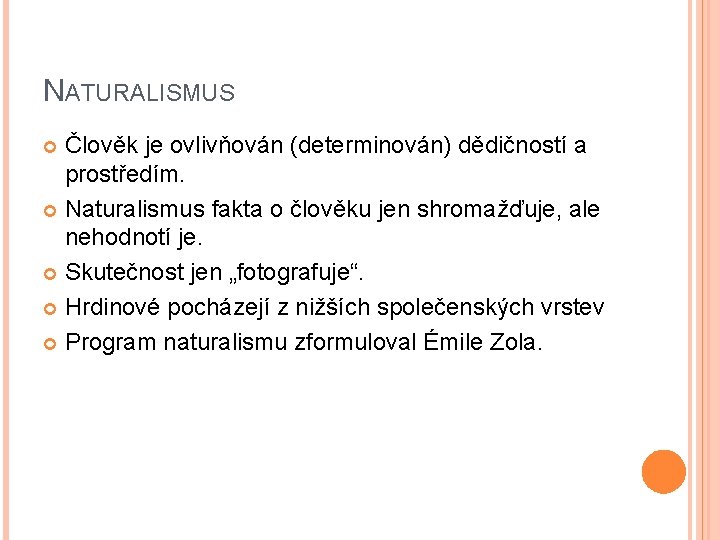 NATURALISMUS Člověk je ovlivňován (determinován) dědičností a prostředím. Naturalismus fakta o člověku jen shromažďuje, NATURALISMUS Člověk je ovlivňován (determinován) dědičností a prostředím. Naturalismus fakta o člověku jen shromažďuje,