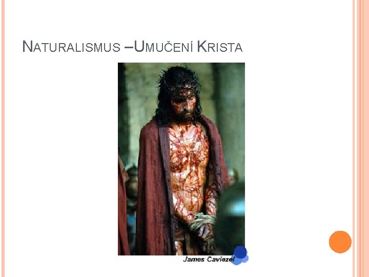 NATURALISMUS – UMUČENÍ KRISTA NATURALISMUS – UMUČENÍ KRISTA