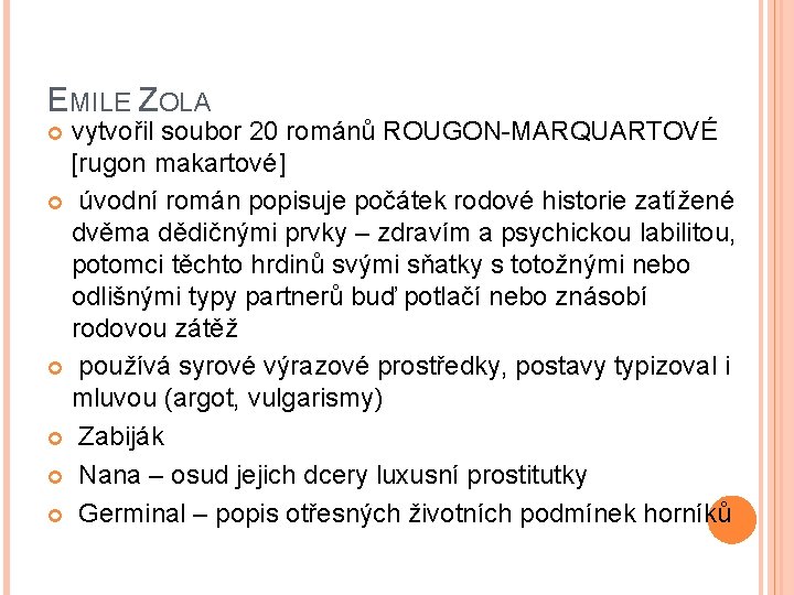 EMILE ZOLA vytvořil soubor 20 románů ROUGON-MARQUARTOVÉ [rugon makartové] úvodní román popisuje počátek rodové