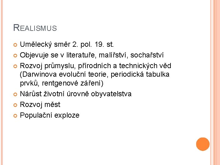 REALISMUS Umělecký směr 2. pol. 19. st. Objevuje se v literatuře, malířství, sochařství Rozvoj REALISMUS Umělecký směr 2. pol. 19. st. Objevuje se v literatuře, malířství, sochařství Rozvoj
