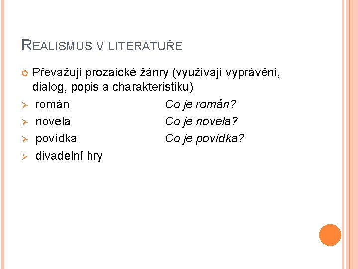 REALISMUS V LITERATUŘE Ø Ø Převažují prozaické žánry (využívají vyprávění, dialog, popis a charakteristiku) REALISMUS V LITERATUŘE Ø Ø Převažují prozaické žánry (využívají vyprávění, dialog, popis a charakteristiku)