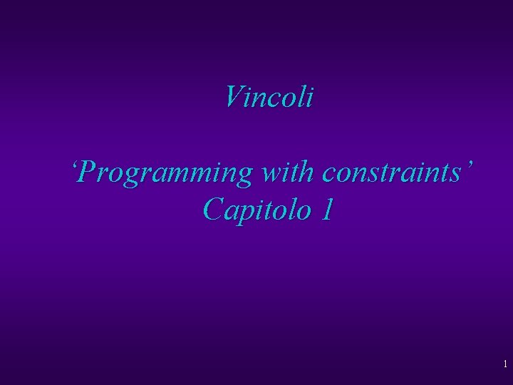 Vincoli ‘Programming with constraints’ Capitolo 1 1 