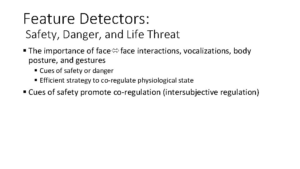 Feature Detectors: Safety, Danger, and Life Threat § The importance of face interactions, vocalizations,