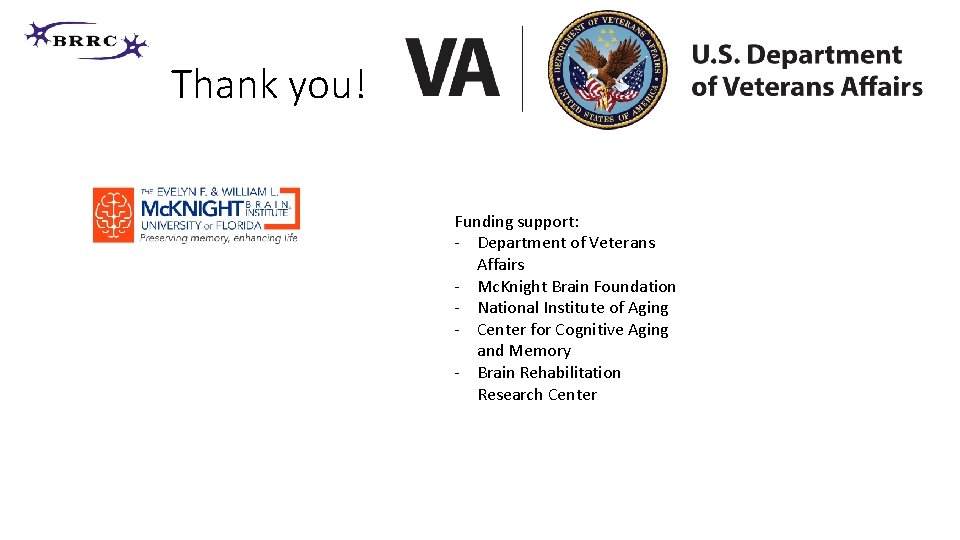Thank you! Funding support: - Department of Veterans Affairs - Mc. Knight Brain Foundation