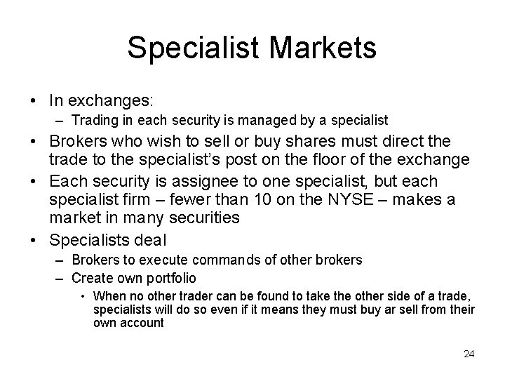 Specialist Markets • In exchanges: – Trading in each security is managed by a