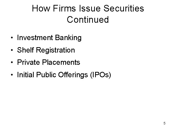 How Firms Issue Securities Continued • Investment Banking • Shelf Registration • Private Placements