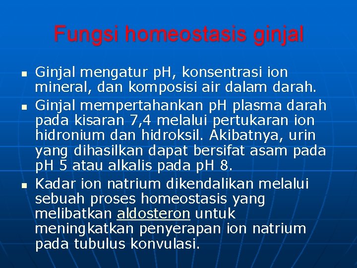 Fungsi homeostasis ginjal n n n Ginjal mengatur p. H, konsentrasi ion mineral, dan Fungsi homeostasis ginjal n n n Ginjal mengatur p. H, konsentrasi ion mineral, dan