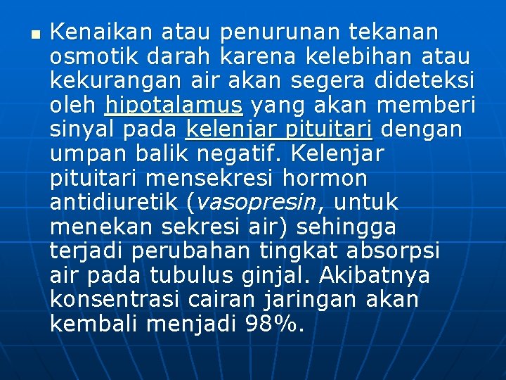 n Kenaikan atau penurunan tekanan osmotik darah karena kelebihan atau kekurangan air akan segera n Kenaikan atau penurunan tekanan osmotik darah karena kelebihan atau kekurangan air akan segera
