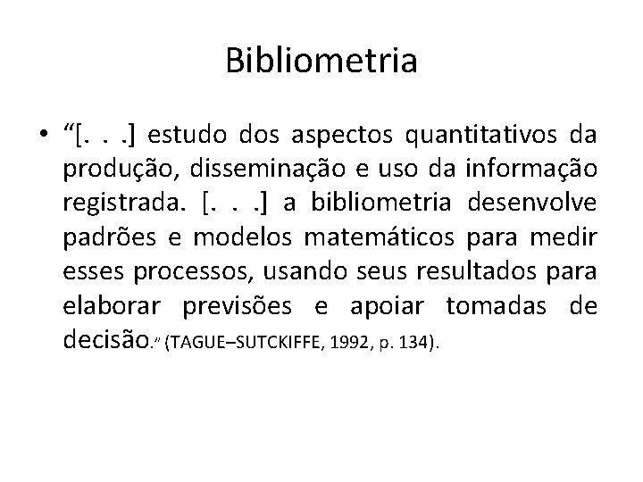 Bibliometria • “[. . . ] estudo dos aspectos quantitativos da produção, disseminação e