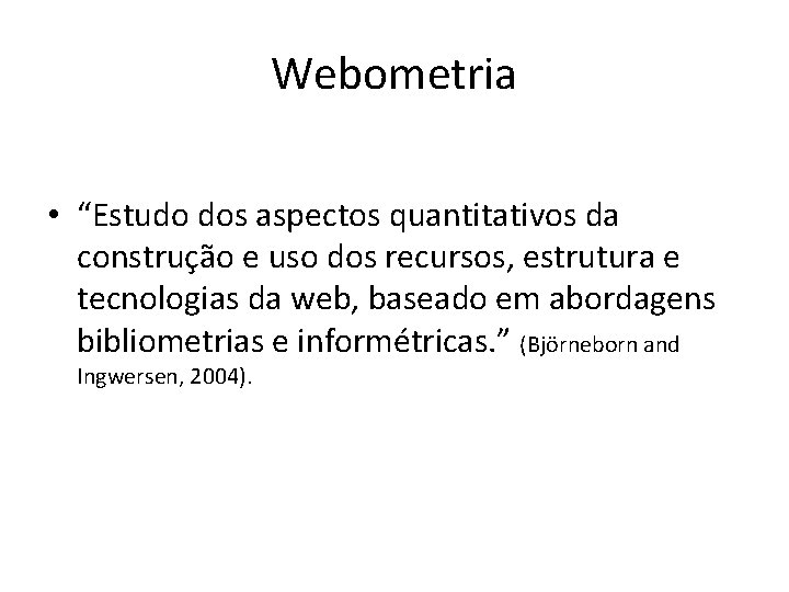 Webometria • “Estudo dos aspectos quantitativos da construção e uso dos recursos, estrutura e