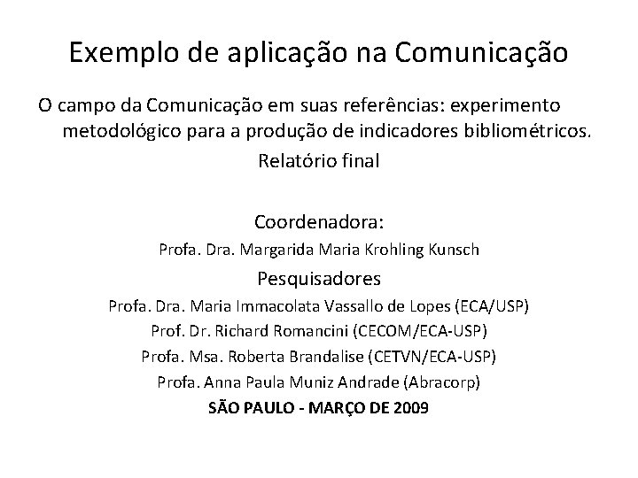 Exemplo de aplicação na Comunicação O campo da Comunicação em suas referências: experimento metodológico