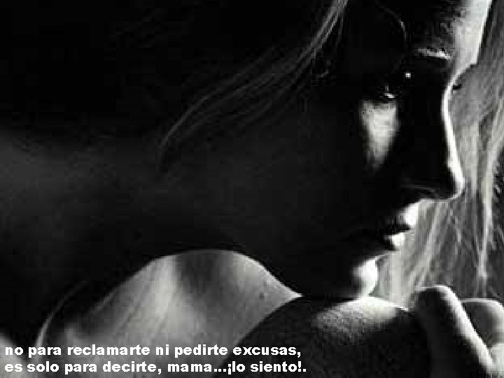 no para reclamarte ni pedirte excusas, es solo para decirte, mama. . . ¡lo no para reclamarte ni pedirte excusas, es solo para decirte, mama. . . ¡lo