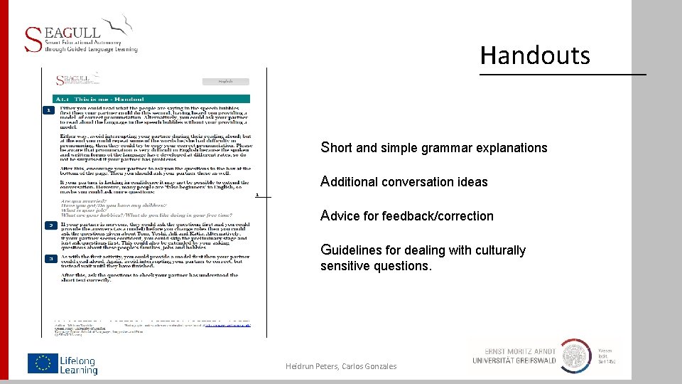 Handouts Short and simple grammar explanations Additional conversation ideas Advice for feedback/correction Guidelines for