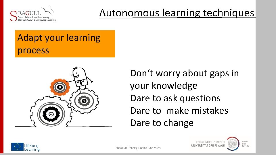 Autonomous learning techniques Adapt your learning process Don‘t worry about gaps in your knowledge