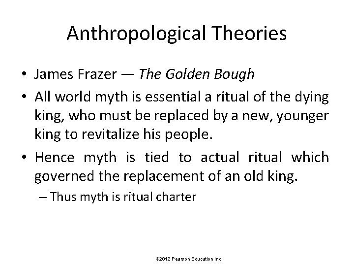 Anthropological Theories • James Frazer — The Golden Bough • All world myth is
